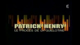 Episode 8 : Patrick Henry, le proces de la guillotine