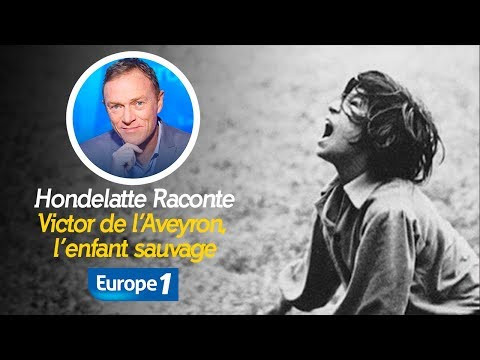 Hondelatte raconte – Victor de l’Aveyron, l’enfant sauvage